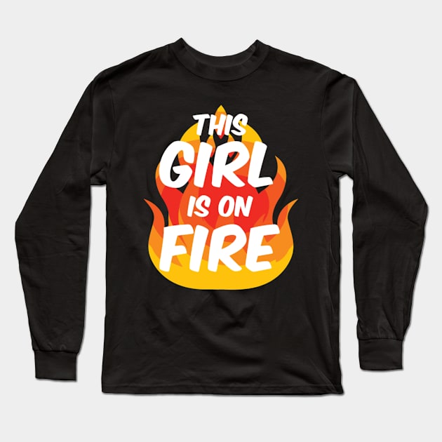 This Is On Fire Fierce Lady Power Go Fiery Long Sleeve T-Shirt by SperkerFulis